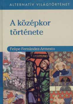 Felipe Fernández-Armesto: Alternatív világtörténet I. - A középkor története antikvár