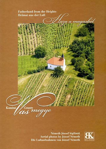 Németh József: Haza a magasból - Vas megye - Fatherland from the Heights idegen