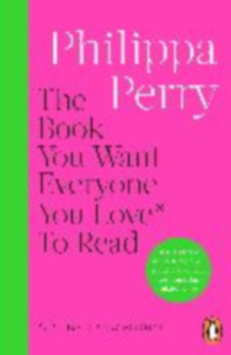 Perry, Philippa: The Book You Want Everyone You Love* To Read *(and maybe a few you don't) idegen