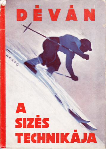 Déván István: A sízés technikája - Síkon, lejtőn, meredeken (Az új sí ABC) antikvár