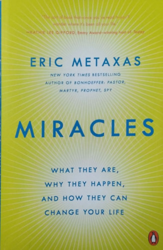 Eric Metaxas: Miracles - What They Are, Why They Happen, and How They Can Change Your Life antikvár