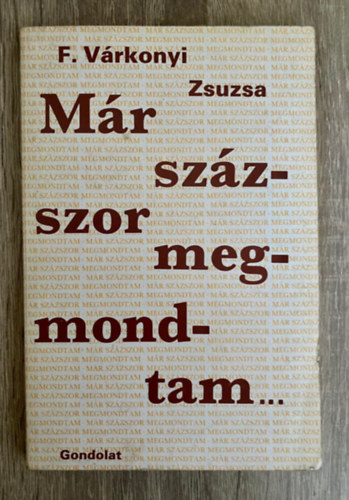 F. Várkonyi Zsuzsa, Szerk.: Síklaki István: Már százszor megmondtam... (Kiutak az emberi kapcsolatok zsákutcáiból) antikvár