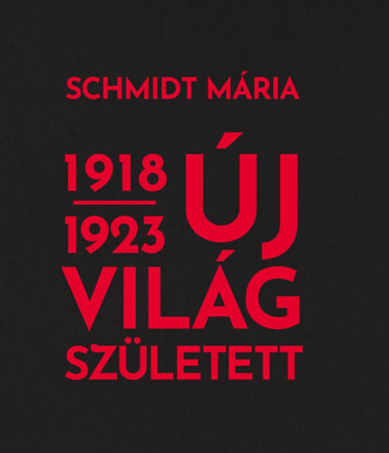 Schmidt Mária: Új világ született 1918-1923 antikvár