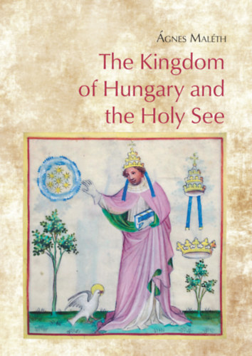 Maléth Ágnes: The Kingdom of Hungary and the Holy See idegen