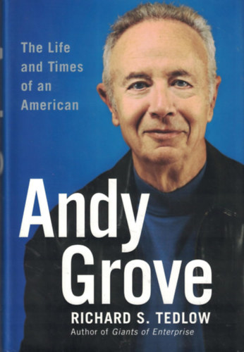 Richard S. Tedlow: Andy Grove: The Life and Times of an American antikvár
