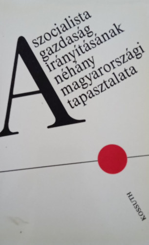 Ballai László, Bartha Ferenc, Beck Tamás, Bogyó Tibor: A szocialista gazdaság irányításának néhány magyarországi tapasztalata antikvár