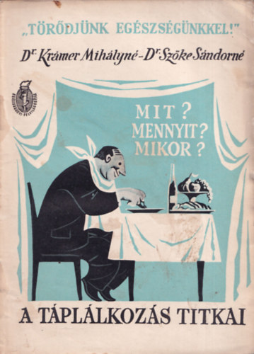 Dr. Krámer Mihályné és Dr. Szőke Sándorné: A táplálkozás titkai-Mi? Mennyit? Mikor? antikvár