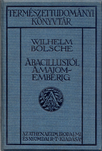 Wilhelm Bölsche: A bacillustól a majomemberig (Természettudományi Könyvtár) könyv