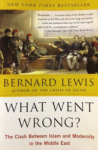 Bernard Lewis: What Went Wrong? The Clash Between Islam and Modernity in the Middle E idegen