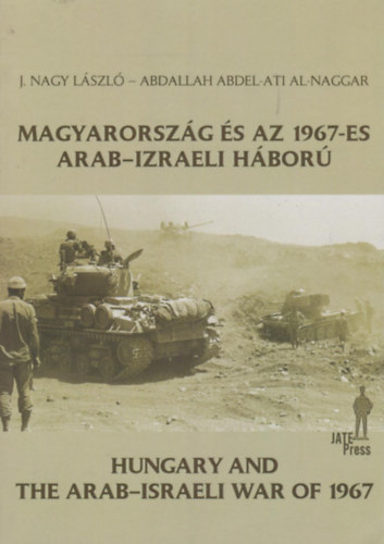 J. Nagy László, Abdallah Abdel-Ati Al-Naggar: Magyarország és az 1967-es arab-izraeli háború - Hungary and the Arab-Israeli War of 1967 könyv