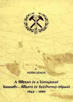 Horn János: A földtan és a bányászat Kossuth-, állami és Széchenyi-díjasai antikvár