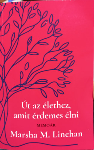 Marsha M. Linehan: Út az élethez, amit érdemes élni antikvár