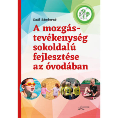 Gaál Sándorné: A mozgástevékenység sokoldalú fejlesztése az óvodában könyv