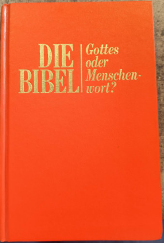 Die Bibel - Gottes oder Menschenwort? antikvár