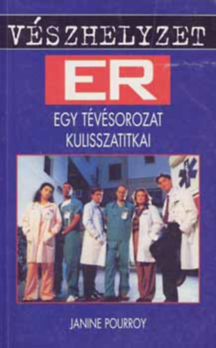 Janine Pourroy: Vészhelyzet - ER - Egy tévésorozat kulisszatitkai antikvár