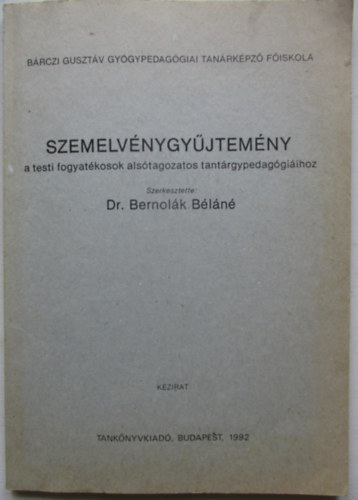 Dr Bernolák Béláné: Szemelvénygyűjtemény a testi fogyatékosok alsótagozatos tantárgypedagógiáihoz antikvár