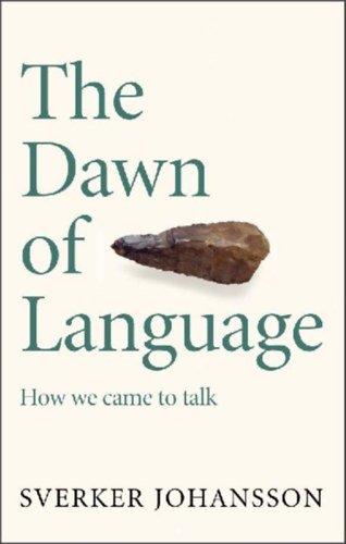 Johansson, Sverker: The Dawn of Language idegen