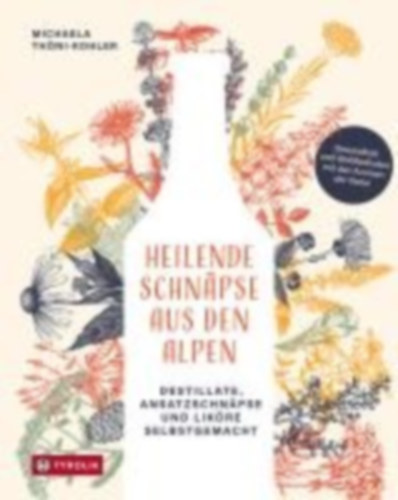 Thöni-Kohler, Michaela: Heilende Schnäpse aus den Alpen idegen