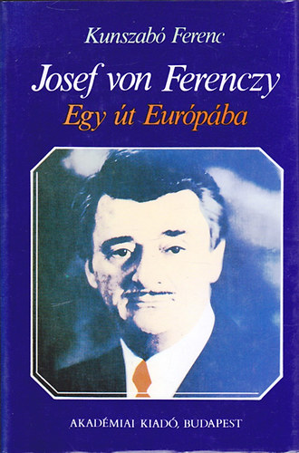 Kunszabó Ferenc: Josef von Ferenczy - Egy út Európába - Dedikált antikvár