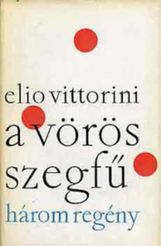 Elio Vittorini: A vörös szegfű -Emberek és farkasok - A Simplon rákacsint a Fréjusre antikvár