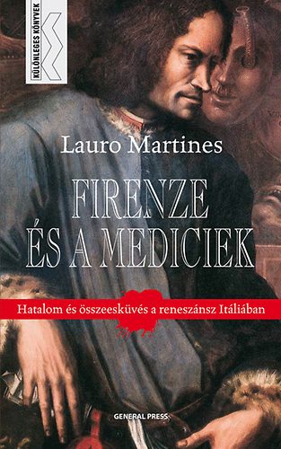 Lauro Martines: Firenze és a Mediciek - Hatalom és összesküvés a reneszánsz Itáliában antikvár