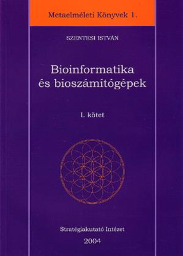 Szentesi István: Bioinformatika és bioszámítógépek I. kötet antikvár
