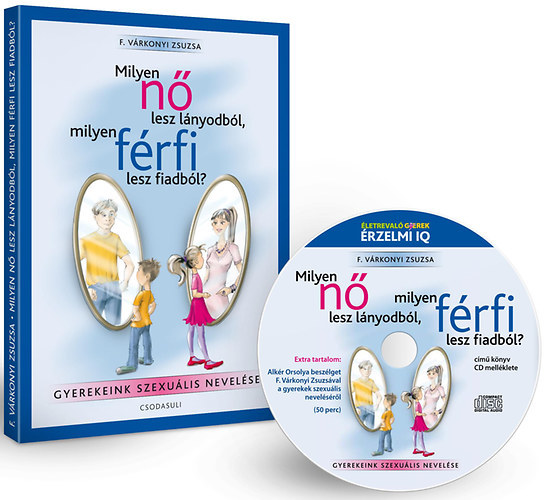 F. Várkonyi Zsuzsa: Milyen nő lesz a lányodból, milyen férfi lesz a fiadból? - Gyermekeink szexuális nevelése antikvár