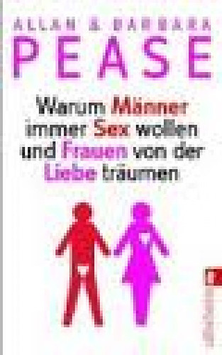 Barbara Pease; Allan Pease: Warum Männer immer Sex wollen und Frauen von Liebe träumen idegen