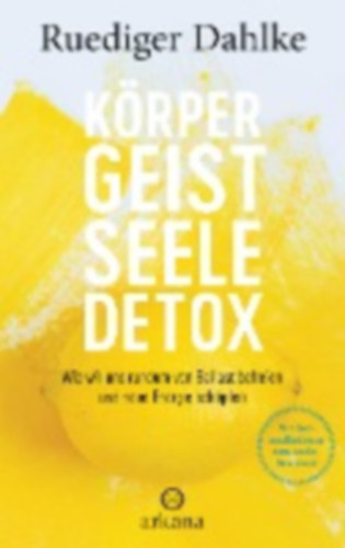 Dahlke, Ruediger: Körper-Geist-Seele-Detox idegen