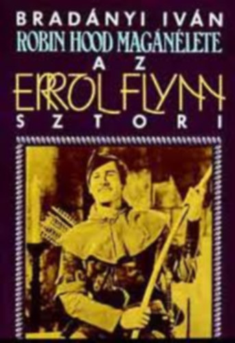 Bradányi Iván: Az Errol Flynn sztori - Robin Hood magánélete antikvár