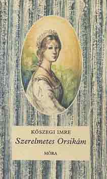 Kőszegi Imre: Szerelmetes Orsikám antikvár