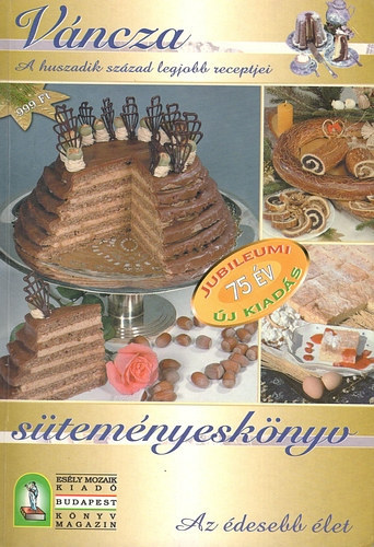 Váncza József: Süteményeskönyv - az édesebb élet könyv
