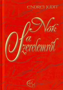 Endrei Judit: Nők a Szerelemről - Dedikált antikvár