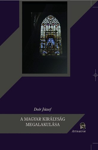Deér József: A magyar királyság megalakulása könyv