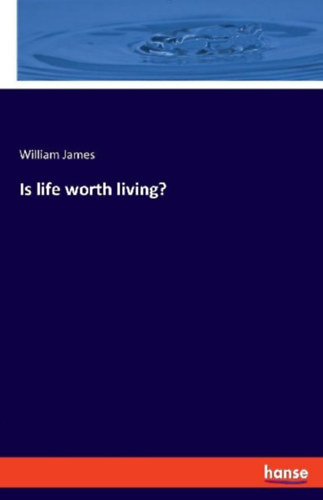 James, William: Is life worth living? idegen