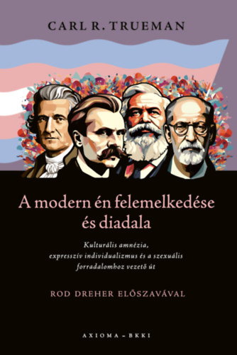 Carl R. Trueman: A modern én felemelkedése és diadala könyv