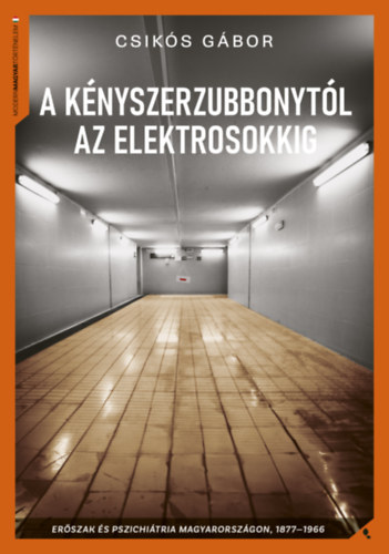 Csikós Gábor: A kényszerzubbonytól az elektrosokkig könyv