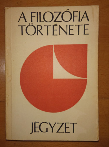 A filozófia története - jegyzet (A Magyar Szocialista MMunkáspárt marxizmus-leninizmua esti egyetemek szakosíó tagozatának tananyaga) antikvár