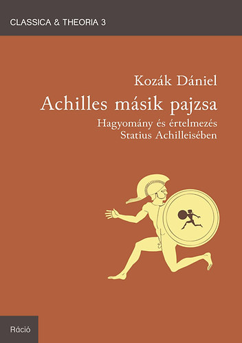 Kozák Dániel: Achilles másik pajzsa - Hagyomány és értelmezés Statius Achilleisében antikvár