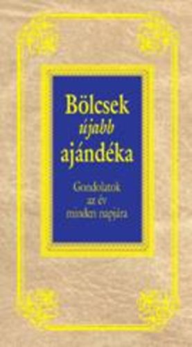Bölcsek újabb ajándéka - Gondolatok az év minden napjára antikvár