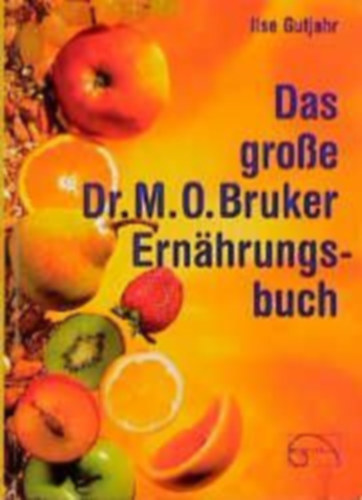 Gutjahr, Ilse: Das große Dr. M. O. Bruker - Ernährungsbuch idegen