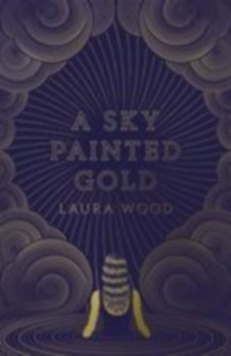 Wood, Laura: A Sky Painted Gold idegen