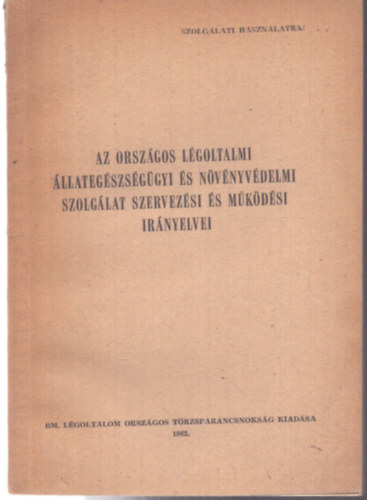 Az Országos Légoltalmi Állategészségügyi és Növényvédelmi Szolgálat szervezési és múűködési irányelvei antikvár