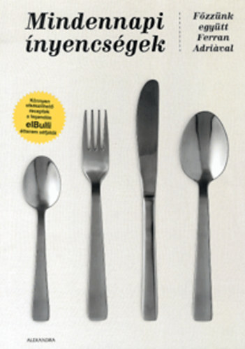 Ferran Adriá: Mindennapi ínyencségek - Főzzünk együtt Ferran Adriával antikvár