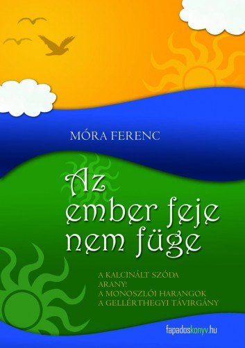 Az ember feje nem füge, Georgikon, Hannibál feltámasztása – Móra Ferenc