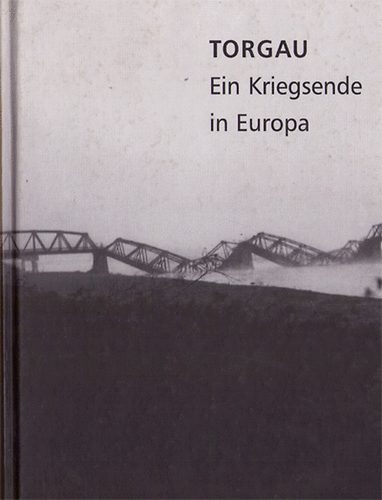 Brigitte Oleschinski Norbert Haase: Torgau - Ein Kriegsende in Europa antikvár