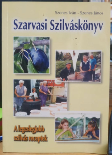 Szenes Iván, Szenes János: Szarvasi Szilváskönyv: A legeslegjobb szilvás receptek (Magánkiadás) antikvár