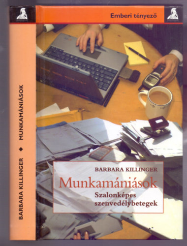 Barbara Killinger: Munkamániások - Szalonképes szenvedélybetegek (Emberi tényező) antikvár