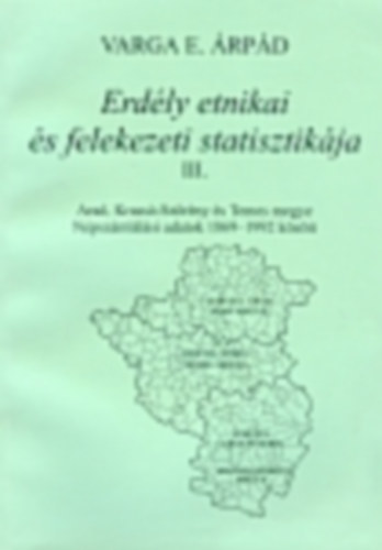 Vargae. Árpád: Erdély etnikai és felekezeti statisztikája 3. - Arad, Krassó-Szörény és Temes megye könyv