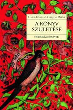 L. Febvre; H.-J. Martin: A könyv születése könyv